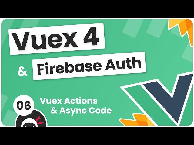 Vuex 4 & Firebase Auth Tutorial #6 - Actions & Async Code