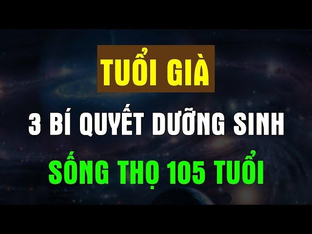 VỀ GIÀ Nắm Được 3 BÍ QUYẾT Dưỡng Sinh này SỐNG THỌ 105 Tuổi - Chân Thiện Mỹ