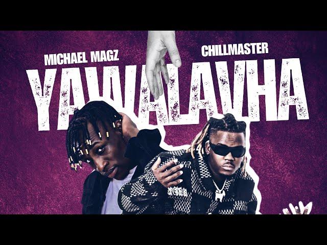 Michael Magz ft Chillmaster - Yawalavha ( Official Audio)