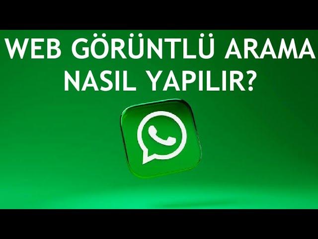 Whatsapp Web Görüntülü Arama Nasıl Yapılır?