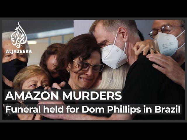 Funeral held for journalist Dom Phillips killed in Brazil's Amazon I Al Jazeera Newsfeed