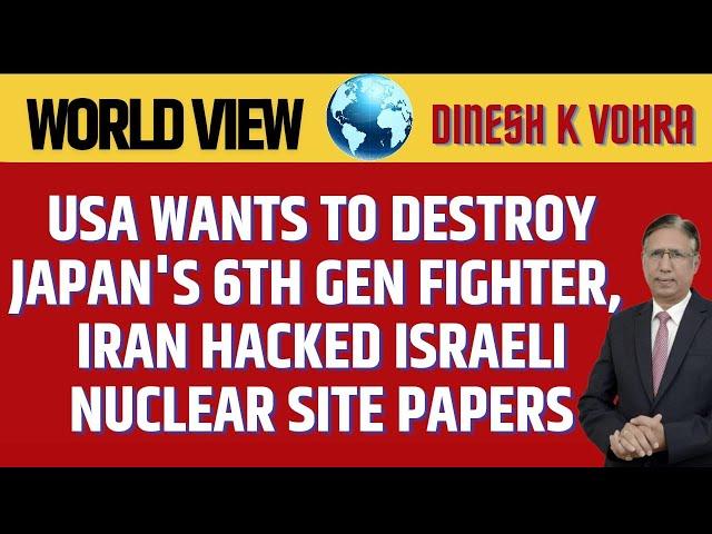 USA wants to Destroy Japan's 6th Gen Fighter, Iran hacked Israeli Nuclear Site Papers