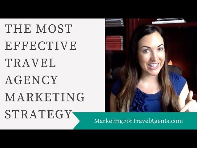 The Most Effective Travel Agency Marketing Strategy