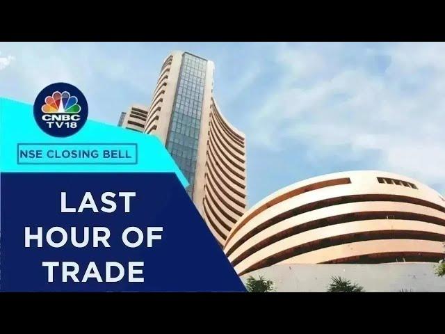 Stock Market Updates: All Updates From The Last Hour Of Trade Today | NSE Closing Bell | CNBC TV18