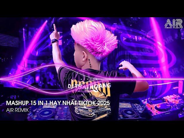 Mashup 15 in 1 - Nhạc Remix TikTok Triệu View Hay Nhất Hiện Nay  Top 15 Nhạc TikTok Hay Nhất 2025