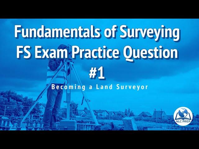 Becoming a Land Surveyor | Fundamentals of Surveying | FS Exam Practice Question #1