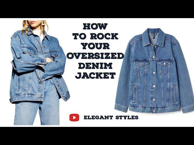 HOW TO ROCK YOUR OVERSIZED DENIM JACKET