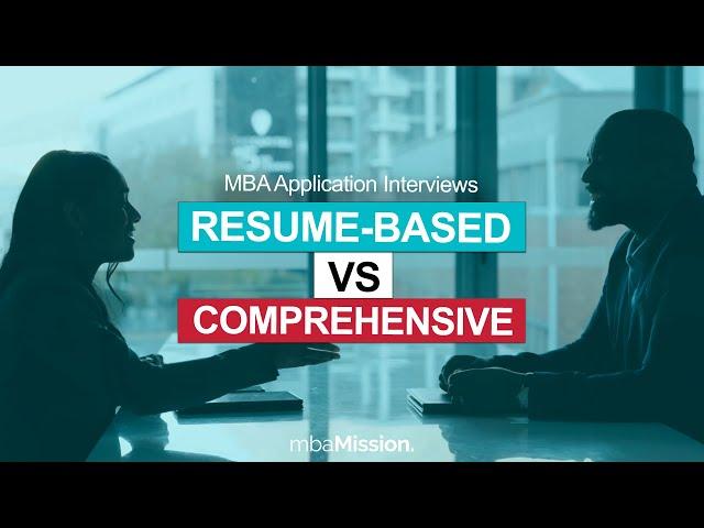 Resume-Based vs. Comprehensive Interviews | MBA Interviews