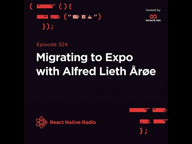 RNR 324 - Migrating to Expo with Alfred Lieth Årøe