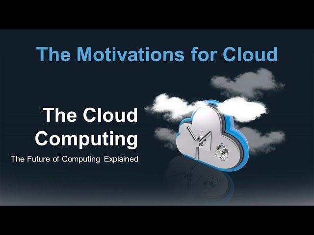 Motivations for Cloud - Cloud Computing Explained