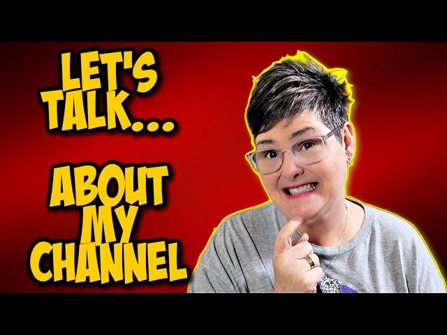 Can we TALK?  About the future of My Channel?