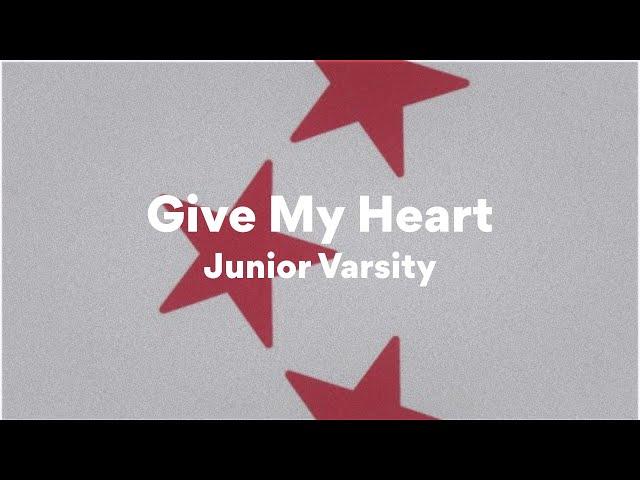 Junior Varsity, Give My Heart (Lyrics)