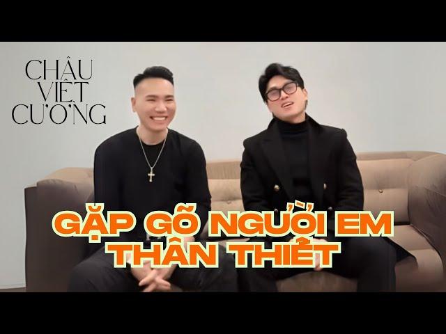 CHÂU VIỆT CƯỜNG GẶP GỠ NGƯỜI EM THÂN THIẾT