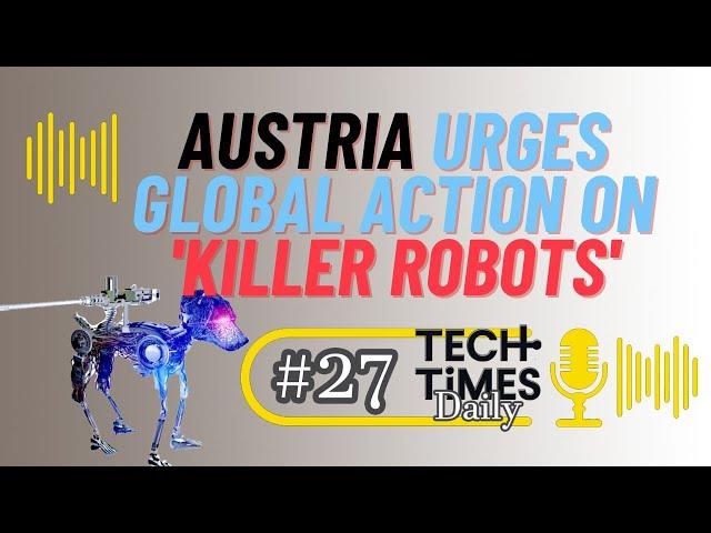 Austria Urges Global Action on 'Killer Robots' | Tech Times Daily #27