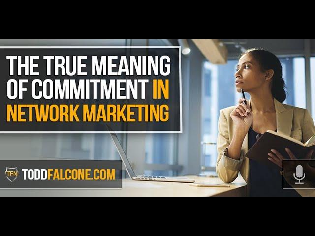 The True Meaning Of Commitment In Network Marketing