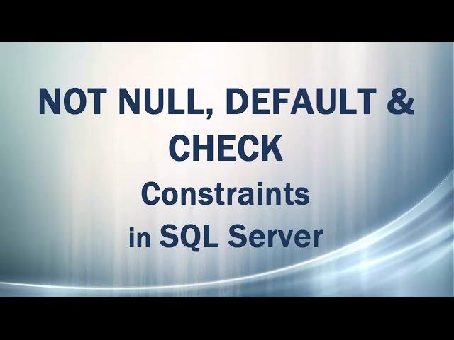 NOT NULL, DEFAULT, CHECK Constraints in SQL Server (Domain Integrity in DBMS)