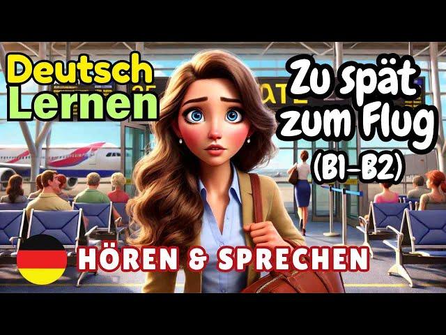 Zu spät zum Flug B1-B2 | Deutsch Lernen | Hören & Sprechen | Geschichte & Wortschatz