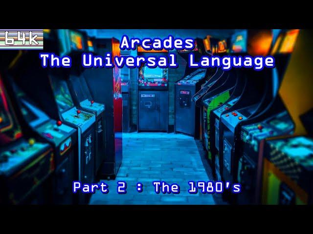 Arcades : The Universal Language : Part 2 - The 1980's