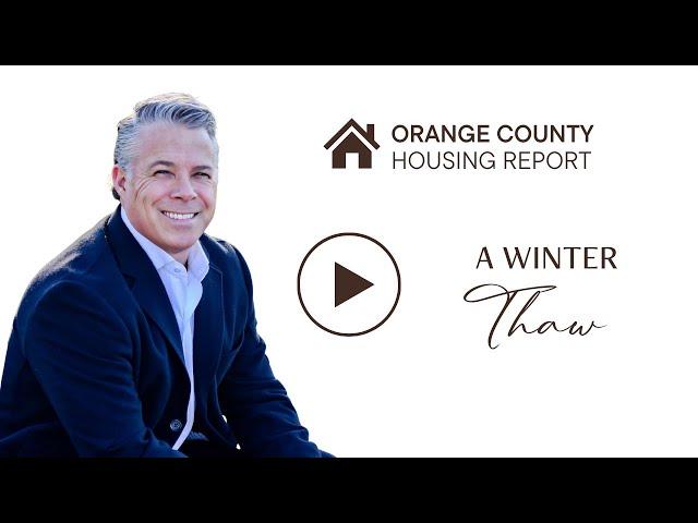 A Winter Thaw | Orange County Housing Report