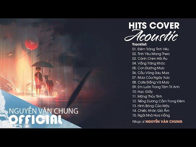 ĐÊM TRĂNG TÌNH YÊU và Những Bản Hits Cover Acoustic Hay Nhất Của Nhạc Sĩ NGUYỄN VĂN CHUNG