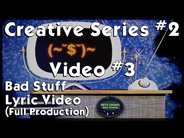 Bad Stuff Lyric Video Fritz Cuomo Music Production Engineering Mixing Creative Series #2 Video #3