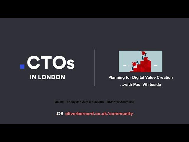 CTOs in London with Paul Whiteside: Planning for Digital Value Creation