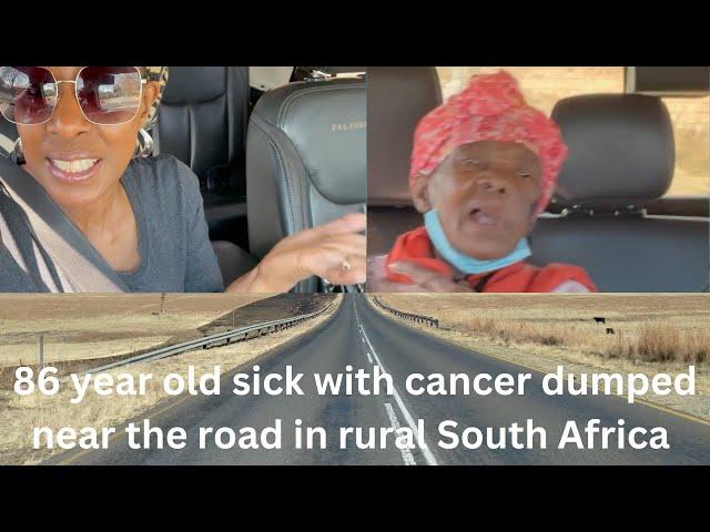 EMOTIONAL | 86 year old sick with cancer dumped & stranded near the road  in rural South Africa