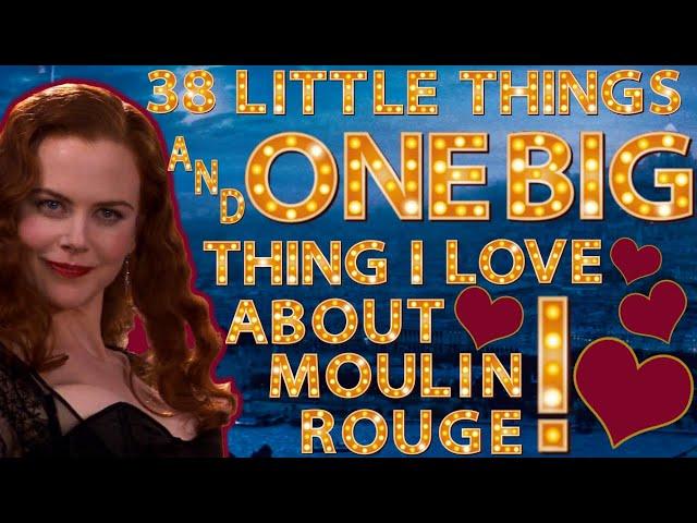 38 Little Things and One Big Thing I Love about Moulin Rouge!