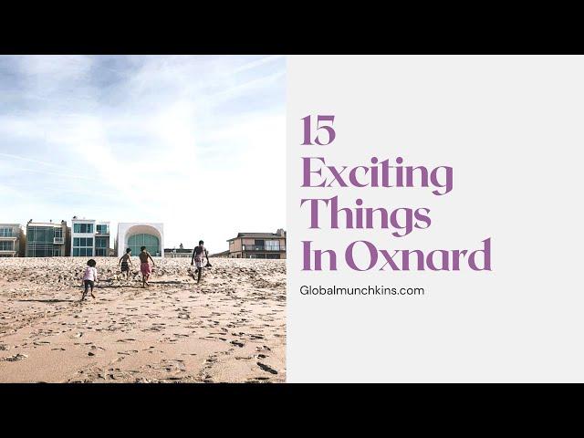 15 THINGS TO DO IN OXNARD [THE HIDDEN GEM BEACH CITY!]