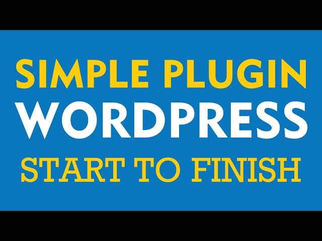 Simple WordPress Plugin Development - Start to Finish