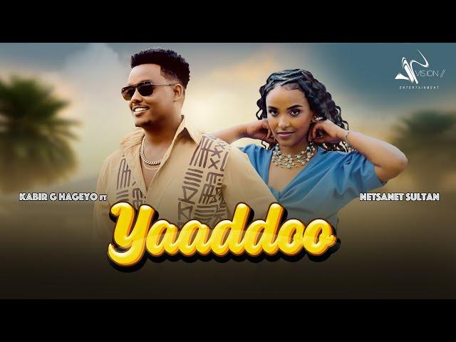 Kabir G Hageyo ft Netsanet Sultan-Yaaddoo (Official Video)