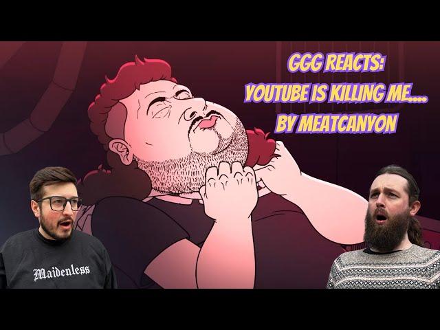 GGG Reacts: Youtube is Killing Me.... by @MeatCanyon