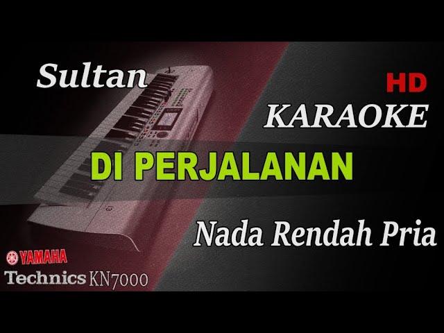 DI PERJALANAN - SULTAN ( NADA RENDAH PRIA ) || KARAOKE