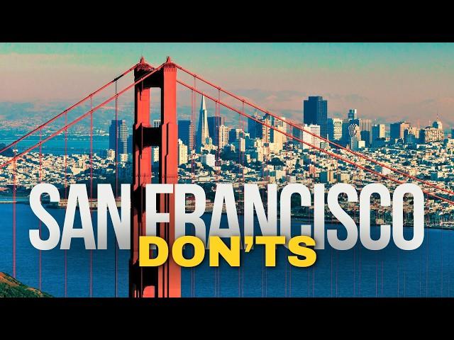 SAN FRANCISCO DON'Ts | Avoid These 10 Tourist Mistakes