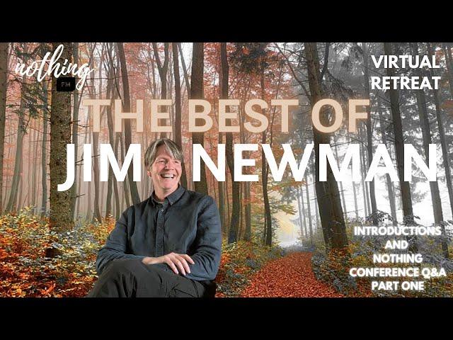 JIM NEWMAN | The BEST of Introductions + Nothing Conference Q&A Part 1 | Virtual Retreat