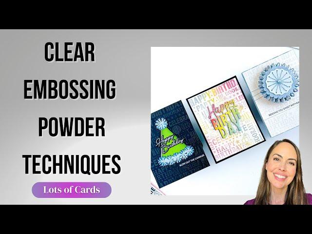 Clear Embossing Powder Techniques + LOTS of Cards