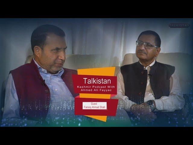 Episode 11 | Kashmir Podcast with Ahmed Ali Fayyaz | Farooq Ahmad Shah, MLA Gulmarg, ex-IAS officer