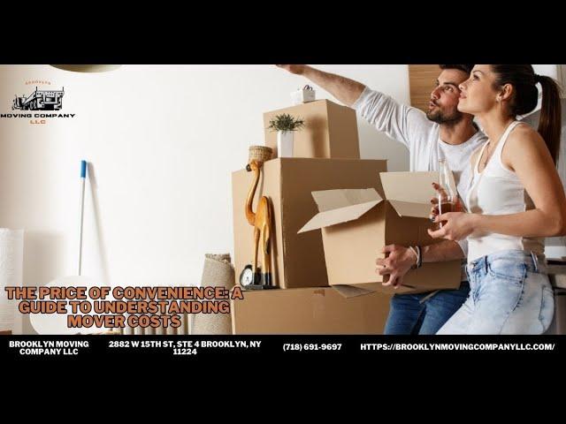 The Price of Convenience: A Guide to Understanding Mover Costs | Brooklyn Moving Company LLC