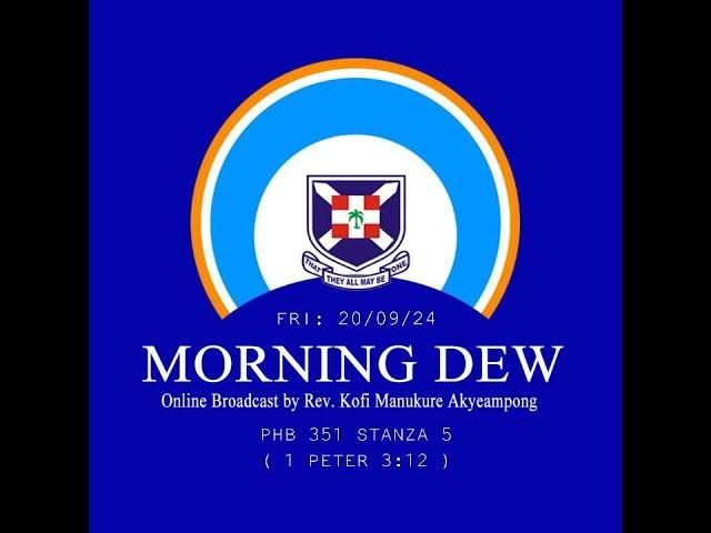 Friday 20/09/24 Morning Dew with Rev. Kofi Manukure Akyeampong 