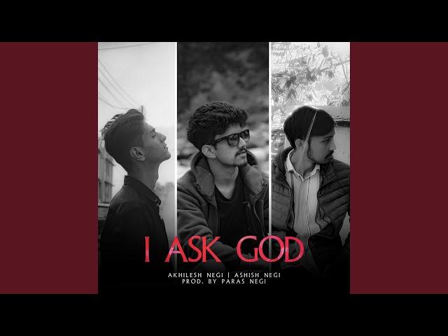 I ASK GOD (feat. Akhilesh Negi, Ashish Negi)