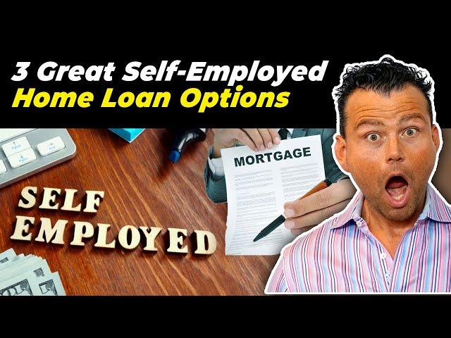 3 Great Self-Employed Home Loan Options