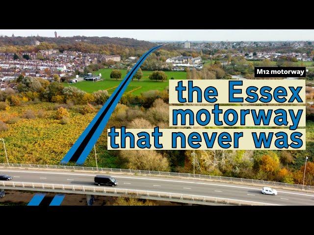 The missing M12 Essex motorway and its link from the M11 motorway