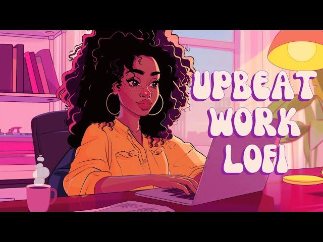 Upbeat Lofi - Power and Energize Your Workday - [R&B, Neo Soul, Lofi Hiphop]