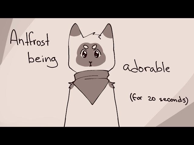 Antfrost is just adorable / animatic