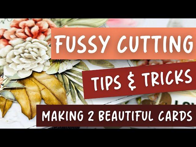 FUSSY CUTTING TUTORIAL | TIPS & TRICKS FOR BRINGING FLORALS TO LIFE | 2 GORGEOUS CARD MAKING DESIGNS