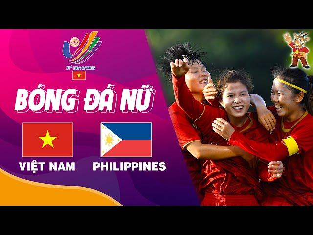 Trực Tiếp | Việt Nam vs Philippines | Trực Tiếp Bóng Đá Nữ Sea Games 31