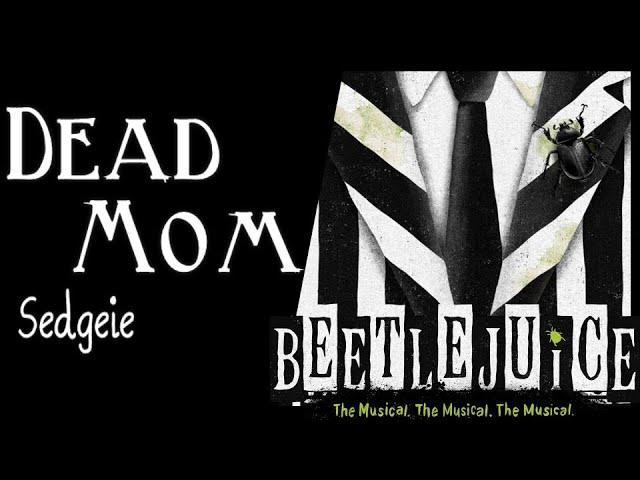 【SEDGEIE】»Dead Mom• Beetlejuice the musical•«