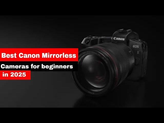 Best Canon Mirrorless Camera for Beginners in 2025