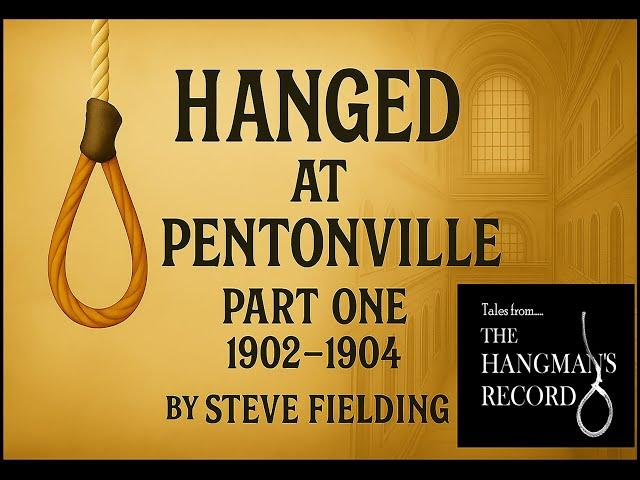 Tales from The Hangman's Record: Hanged at Pentonville. Part One 1902-1904.