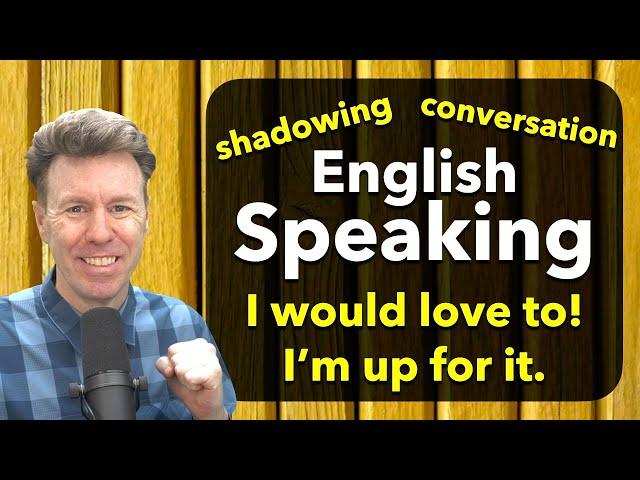 I'm up for it! English Speaking Practice Shadowing Conversation